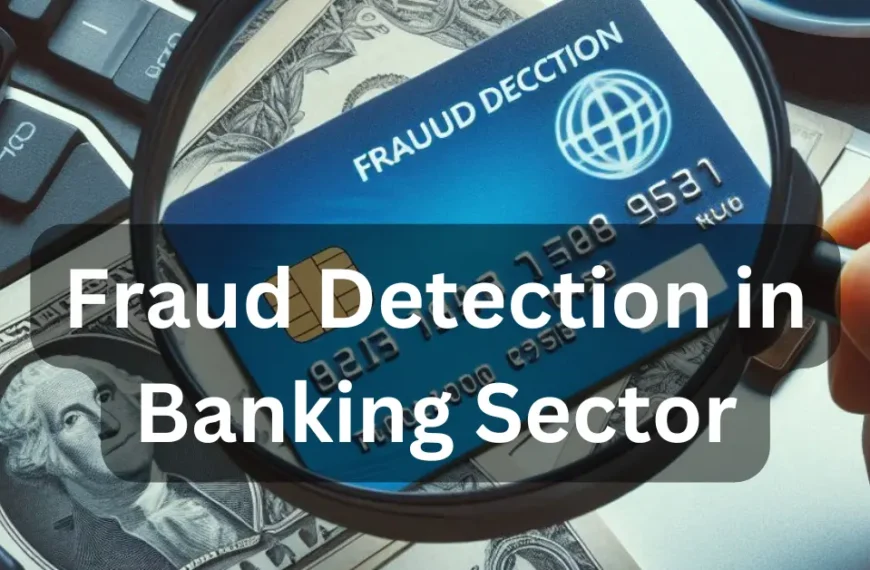 Fraud Detection in Banking Sector: Strategies, Technologies, and Best Practices for 2024